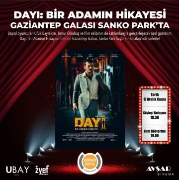 Gaziantep'te Dayı filminin galası Sanko Park'ta yapılacak