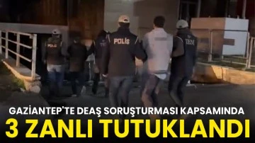 Gaziantep'te DEAŞ'a yönelik soruşturma kapsamında 3 zanlı tutuklandı