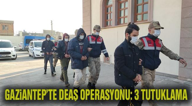 Gaziantep’te DEAŞ operasyonu: 3 tutuklama