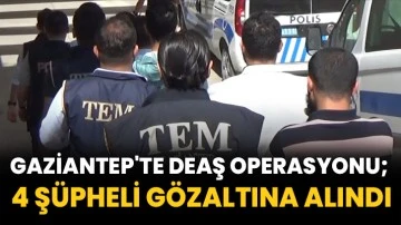 Gaziantep'te DEAŞ Operasyonu; 4 Şüpheli Gözaltına Alındı
