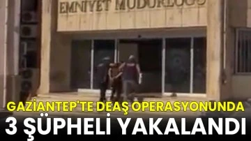 Gaziantep'te DEAŞ operasyonunda 3 şüpheli yakalandı