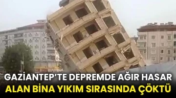 Gaziantep’te depremde ağır hasar alan bina yıkım sırasında çöktü