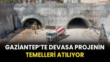 Gaziantep’te Devasa Projenin Temelleri Atılıyor