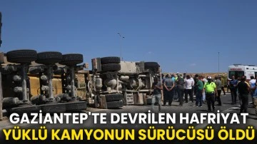 Gaziantep'te devrilen hafriyat yüklü kamyonun sürücüsü öldü