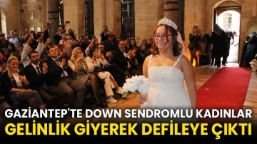 Gaziantep'te down sendromlu kadınlar gelinlik giyerek defileye çıktı