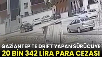 Gaziantep'te drift yapan sürücüye 20 bin 342 lira para cezası