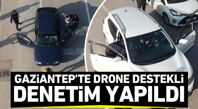 Gaziantep’te drone destekli denetim yapıldı