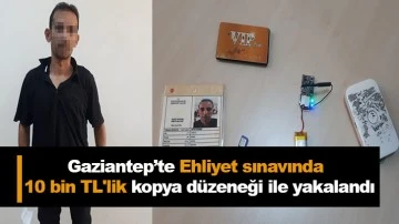 Gaziantep'te Ehliyet sınavında 10 bin TL'lik kopya düzeneği ile yakalandı