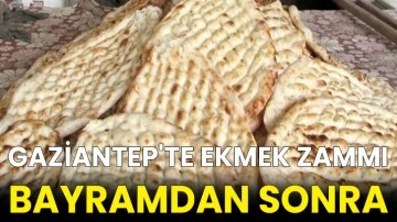 Gaziantep'te Ekmek Zammı Bayramdan Sonra
