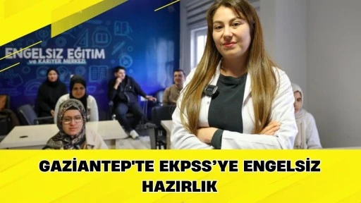 Gaziantep'te EKPSS&rsquo;ye Engelsiz Hazırlık