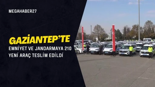 Gaziantep'te emniyet ve jandarmaya 210 yeni araç teslim edildi