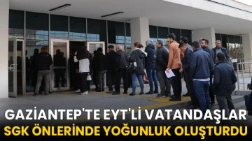 Gaziantep'te EYT'li vatandaşlar SGK önlerinde yoğunluk oluşturdu
