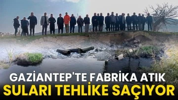 Gaziantep'te fabrika atık suları tehlike saçıyor
