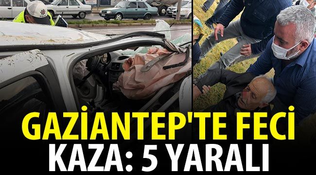 Gaziantep'te feci kaza: 5 yaralı 