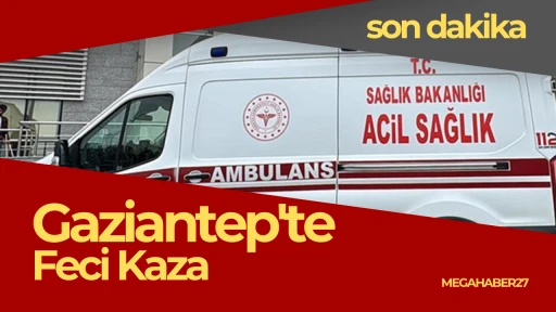 Gaziantep'te feci kaza