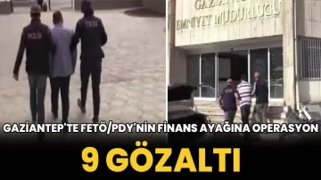 Gaziantep'te FETÖ/PDY'nin finans ayağına operasyon: 9 gözaltı