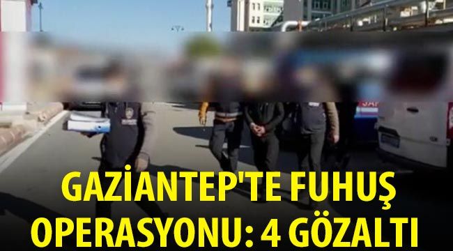  Gaziantep'te fuhuş operasyonu: 4 gözaltı 