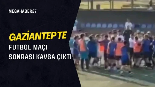 Gaziantep'te futbol maçı sonrası kavga çıktı
