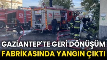 Gaziantep'te geri dönüşüm fabrikasında yangın çıktı