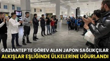 Gaziantep'te görev alan Japon sağlıkçılar alkışlar eşliğinde ülkelerine uğurlandı