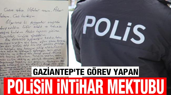 Gaziantep'te görev yapan polisin intihar mektubu