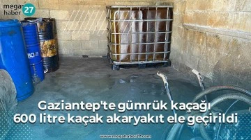 Gaziantep'te gümrük kaçağı 600 litre kaçak akaryakıt ele geçirildi