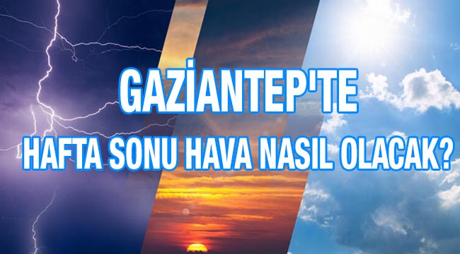 Gaziantep'te hafta sonu hava nasıl olacak?