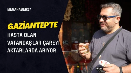 Gaziantep'te hasta olan vatandaşlar çareyi aktarlarda arıyor