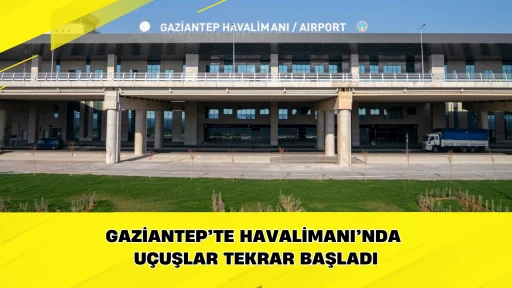 Gaziantep&rsquo;te Havalimanı&rsquo;nda u&ccedil;uşlar tekrar başladı