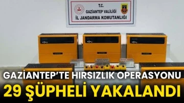 Gaziantep’te hırsızlık operasyonu 29 şüpheli yakalandı
