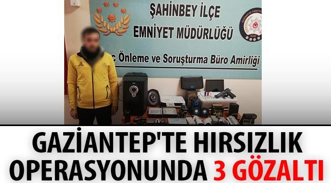 Gaziantep'te hırsızlık operasyonunda 3 gözaltı 