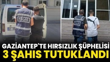 Gaziantep'te hırsızlık şüphelisi 3 şahsı tutuklandı