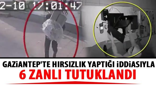  Gaziantep'te hırsızlık yaptığı iddiasıyla 6 zanlı tutuklandı 