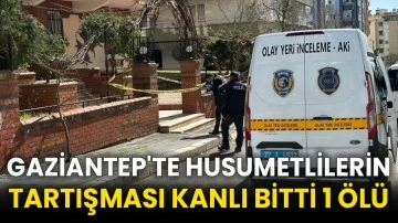 Gaziantep'te husumetlilerin tartışması kanlı bitti 1 ölü