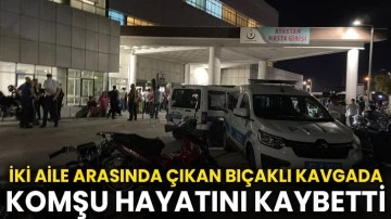 Gaziantep’te iki aile arasında çıkan bıçaklı kavgada komşu hayatını kaybetti