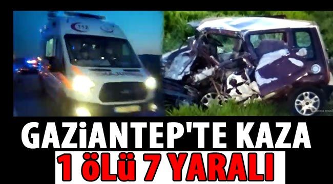 Gaziantep'te iki araç kafa kafaya çarpıştı: 1 ölü 7 yaralı 