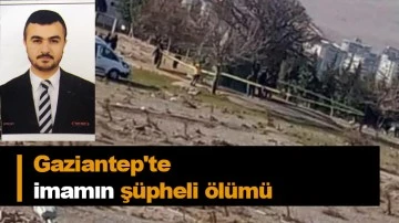 Gaziantep'te imamın şüpheli ölümü
