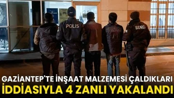 Gaziantep'te inşaat malzemesi çaldıkları iddiasıyla 4 zanlı yakalandı