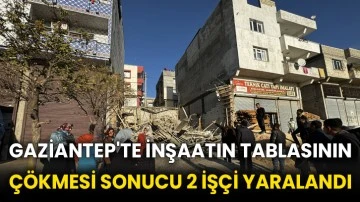 Gaziantep'te inşaatın tablasının çökmesi sonucu 2 işçi yaralandı