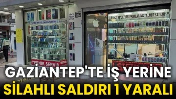 Gaziantep'te iş yerine silahlı saldırı 1 yaralı