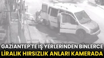 Gaziantep'te iş yerlerinden binlerce liralık hırsızlık anları kamerada