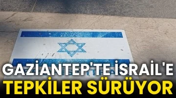 Gaziantep'te İsrail'e tepkiler sürüyor