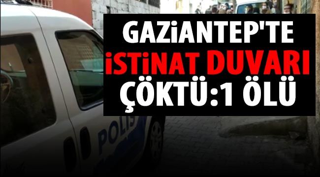 Gaziantep'te istinat duvarı çöktü: 1 ölü
