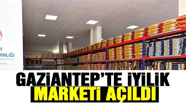 Gaziantep’te İyilik Marketi açıldı