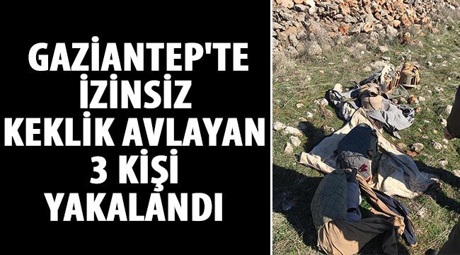  Gaziantep'te izinsiz keklik avlayan 3 kişi yakalandı 
