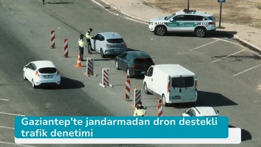 Gaziantep'te jandarmadan dron destekli trafik denetimi