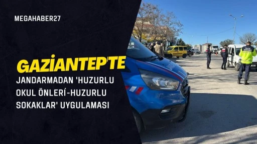 Gaziantep'te jandarmadan 'huzurlu okul &ouml;nleri-huzurlu sokaklar' uygulaması