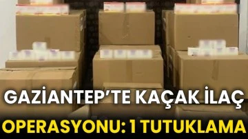 Gaziantep’te kaçak ilaç operasyonu: 1 tutuklama