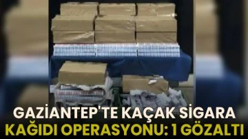 Gaziantep'te Kaçak Sigara Kağıdı Operasyonu: 1 gözaltı