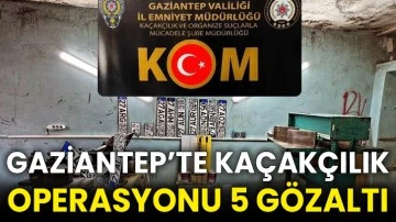Gaziantep’te kaçakçılık operasyonu 5 gözaltı